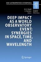 Deep Impact as a World Observatory Event: Synergies in Space, Time, and Wavelength: Proceedings of the Eso/Vub Conference Held in Brussels, Belgium, 7-10 August 2006 3540769587 Book Cover