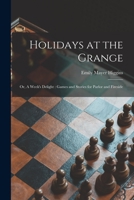 Holidays at the Grange: or, A Week's Delight: Games and Stories for Parlor and Fireside 1014112796 Book Cover