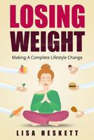 Lose Weight: Making a Complete Lifestyle Change 1545167524 Book Cover