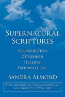 Supernatural Scriptures: For Addiction, Depression, Healing, Prosperity, etc. 1434346579 Book Cover