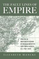 The Fault Lines of Empire: Political Differentiation in Massachusetts and Nova Scotia, 1760-1830 (New World in the Atlantic World) 0415950015 Book Cover