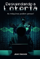 DESVENDANDO A LOTERIA: As máquinas podem pensar! B091WJBNGG Book Cover