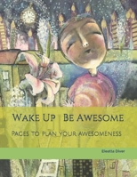 Wake up Be Awesome : Plan Your Awesomeness 1696038707 Book Cover