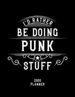 I'd Rather Be Doing Punk Stuff 2020 Planner: Punk Fan 2020 Planner, Funny Design, 2020 Planner for Punk Lover, Christmas Gift for Punk Lover 1678600741 Book Cover