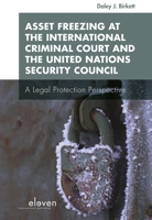 Asset Freezing at the International Criminal Court and the United Nations Security Council: A Legal Protection Perspective 9462361851 Book Cover