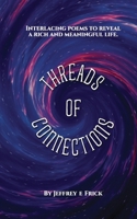 Threads of ConnectionsThreads of Connections: Interlacing poems to reveal a rich and meaningful life B0FHD2HGWR Book Cover