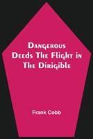 Dangerous Deeds; or, The Flight in the Dirigible 1639230955 Book Cover
