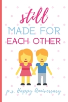 Still Made For Each Other: Anniversary Gifts: Funny Novelty Anniversary Day Gift For Parents - Small Blank Lined Notebook (6 x 9) 1695405560 Book Cover