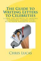 The Guide to Writing Letters to Celebrities: The secrets to getting in touch with your favorite stars 1477471669 Book Cover