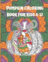Pumpkin Coloring Book For Kids 8-12: Floral Pumpkins Mandalas Coloring Pages for hours of fun & relaxation & Stress Management & Meditation & ... & Thanksgiving Gift Idea For Girl,Boy B08K4SZ2S4 Book Cover