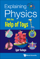 Explaining Physics with the Help of Toys 9811256004 Book Cover