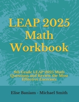 LEAP 2025 Math Workbook: 8th Grade LEAP 2025 Math Questions and Review the Most Effective Exercises 169984805X Book Cover