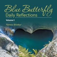 Blue Butterfly Daily Reflections: Volume I 1504349660 Book Cover