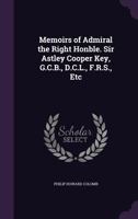 Memoirs of Admiral the Right Honble. Sir Astley Cooper Key, G.C.B., D.C.L., F.R.S., Etc: By Vice-Admiral P.H. Colomb 101709909X Book Cover