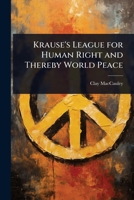 Krause's league for human right and thereby world peace 1176757210 Book Cover