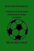 QUEM É CRISTIANO RONALDO: A história de vida da estrela profissional do futebol português B0BKJ6M2JV Book Cover