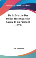 De La Marche Des Etudes Historiques En Savoie Et En Piemont (1839) 1120433584 Book Cover