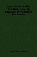 Education for Ladies 1830-1860 - Ideas on Education in Magazines for Women 1406764795 Book Cover