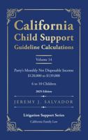 California Child Support Guideline Calculations - Volume 14 (2025 Edition): Party's Monthly Net Disposable Income $120,000 to $139,000 (6 to 10 ... Child Support Guideline Calculations) B0GR5B85CC Book Cover