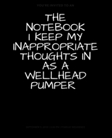 The Notebook I Keep My Inappropriate Thoughts In As A Wellhead Pumper, BLANK | JOURNAL | NOTEBOOK | COLLEGE RULE LINED | 7.5" X 9.25" |150 pages: Funny novelty gag gift for men and women. 1694419738 Book Cover