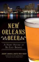 New Orleans Beer: A Hoppy History of Big Easy Brewing 1626192480 Book Cover