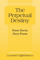 The Perpetual Destiny: Poem Stories Story Poems 197725389X Book Cover