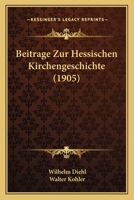 Beitrage Zur Hessischen Kirchengeschichte (1905) 1167660951 Book Cover