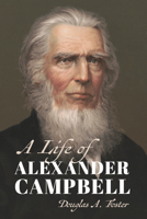 A Life of Alexander Campbell 0802876331 Book Cover