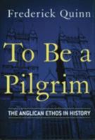To Be a Pilgrim: The Anglican Ethos in History