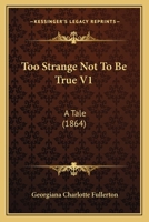 Too Strange Not To Be True V1: A Tale 1165155672 Book Cover