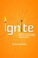 Ignite: Bring your business idea to life without burning out 178860301X Book Cover