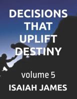 DECISIONS THAT UPLIFT DESTINY B0G52428P9 Book Cover