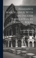 Ammianus Marcellinus, With an English Translation by John C. Rolfe; 1 1022889729 Book Cover