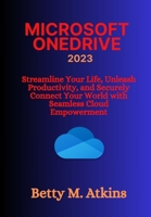 MICROSOFT ONEDRIVE: Streamline Your Life, Unleash Productivity, and Securely Connect Your World with Seamless Cloud Empowerment B0CPFRWQV2 Book Cover