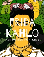 Frida Kahlo: Activities for Kids B08S534QFR Book Cover