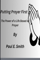 Putting Prayer First: The Power of a Life Based on Prayer B0CH2NT8LY Book Cover