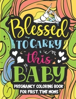 Blessed to carry this baby , Pregnancy coloring book for first time moms: hilarious coloring book is filled with pregnancy problems , laugh-out-loud ... stress out of pregnancy B08L8883KQ Book Cover