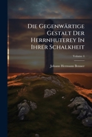 Die Gegenwärtige Gestalt Der Herrnhuterey In Ihrer Schalkheit: Aus Der Sogenannten Authentischen Relation Welche Der Bruder Ludwig In Pensilvanien Herausgegeben Hat, Volume 4... 1247831337 Book Cover