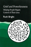 Grief and Powerlessness: Helping People Regain Control of Their Lives 1853023868 Book Cover