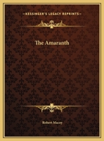 The Amaranth: A Royal And Exalted Degree in the Rite of Adoption With Appropriate Ceremonies 1162593423 Book Cover
