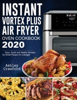 Instant Vortex Plus Air Fryer Oven Cookbook 2020: Easy, Quick and Healthy Recipes for Smart People On a Budget 1952832314 Book Cover