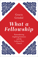 What a Fellowship: Remembering Augsburg Seminary and the Lutheran Free Church B0DSTBWQHG Book Cover