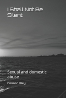 I Shall Not Be Silent: Sexual and domestic abuse B0FF3BPVDJ Book Cover