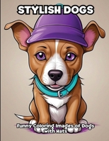 Stylish Dogs: Funny Coloring Images of Dogs with Hats B0CVKZ2Z82 Book Cover