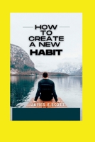 HOW TO CREATE A NEW HABIT B0BHKLZBDH Book Cover