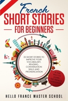 French Short Stories for Beginners: 25 Short Stories To Improve Your Vocabulary, Reading, Conversation skills and Pronunciation B086Y4SRC6 Book Cover