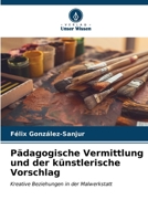 Pädagogische Vermittlung und der künstlerische Vorschlag (German Edition) 6207126386 Book Cover