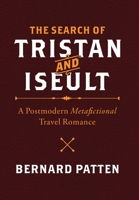 The Search of Tristan and Iseult: A Postmodern Metafictional Travel Romance 194588410X Book Cover