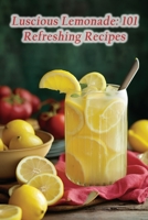 Luscious Lemonade: 101 Refreshing Recipes B0CKNF4N9C Book Cover