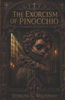 The Exorcism of Pinocchio (The Saccharine Silence Chronicles) B0GKW26BQV Book Cover